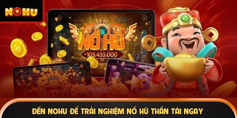 Đến NOHU để trải nghiệm Nổ Hũ Thần Tài ngay